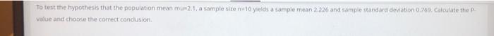 To Test The Hypothesis That The Population Mean Mu 2 1 A Sample Size N10 Yields A Sample Mean 2 226 And Sample Standard 1