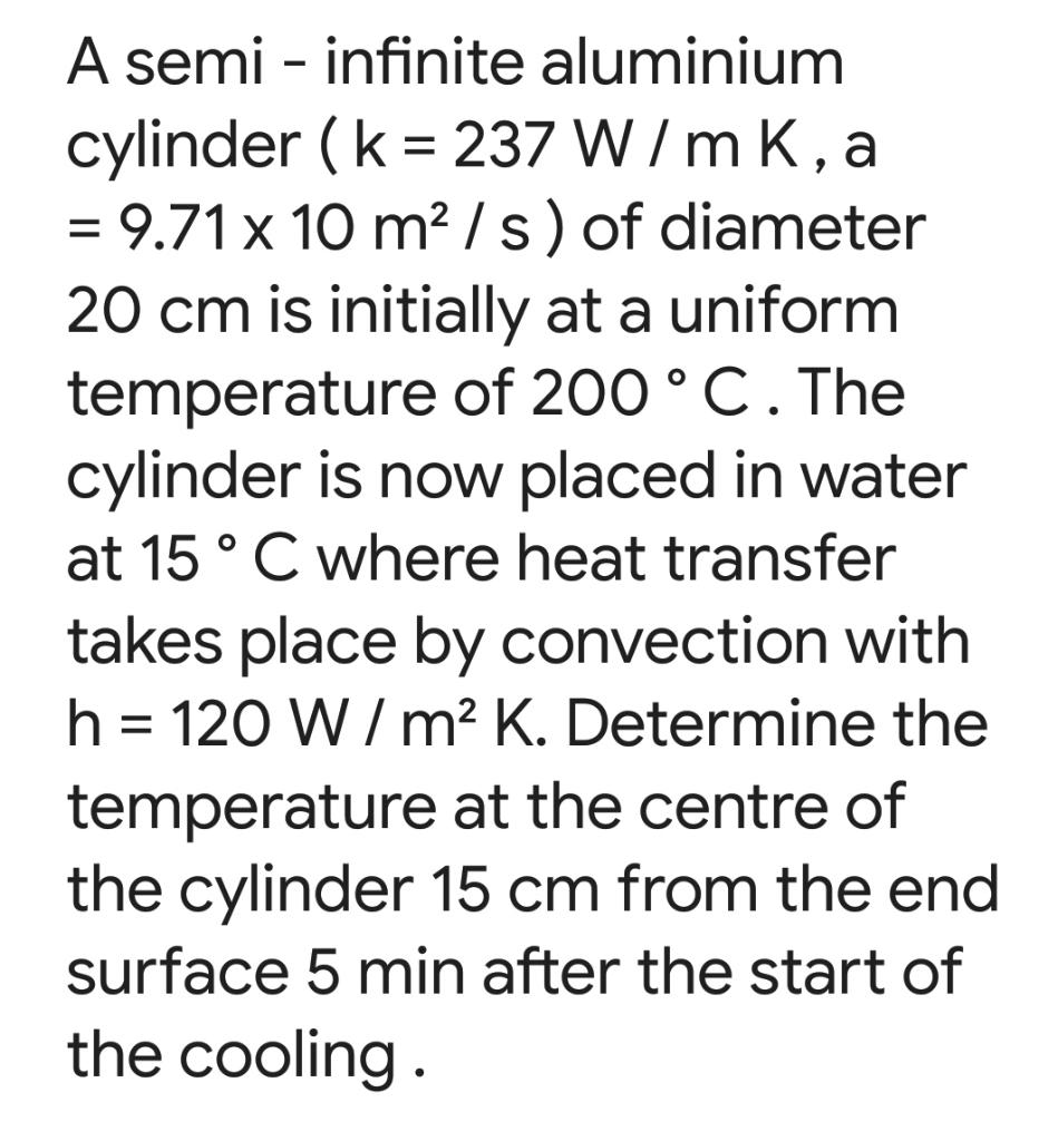 O O A Semi Infinite Aluminium Cylinder K 237 W Mk A 9 71 X 10 M S Of Diameter 20 Cm Is Initially At A Unifo 1