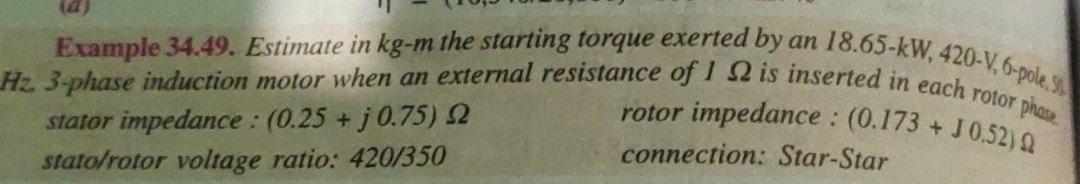 Example 34 49 Estimate In Kg M The Starting Torque Exerted By An 18 65 Kw 420 V 6 Pole Hz 3 Phase Induction Motor W 1