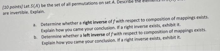 10 Points Let S A Be The Set Of All Permutations On Set A Describe The Are Invertible Explain A Determine Whether 1