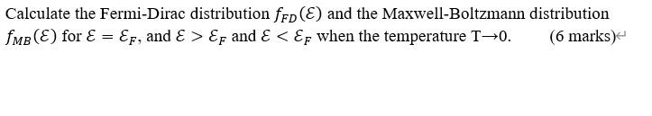 Calculate The Fermi Dirac Distribution Ffd E And The Maxwell Boltzmann Distribution Fmb E For E Ef And Ef And 1