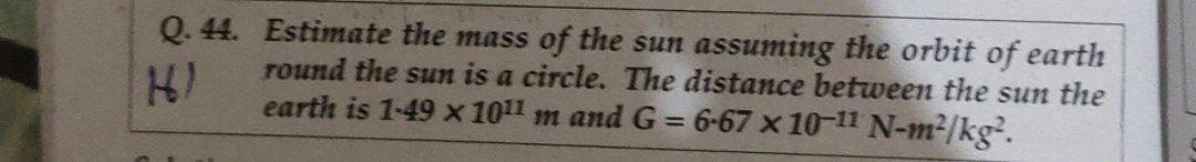 Q 44 Estimate The Mass Of The Sun Assuming The Orbit Of Earth Round The Sun Is A Circle The Distance Between The Sun 1
