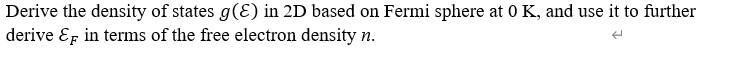 Derive The Density Of States G E In 2d Based On Fermi Sphere At 0 K And Use It To Further Derive Ep In Terms Of The Fr 1