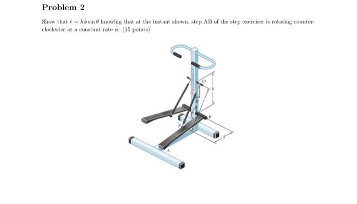 Problem 2 Show That R Hos Sin Knowing That At The Instant Shown Step Ab Of The Step Oxerciser Is Rotating Cerinter C 1