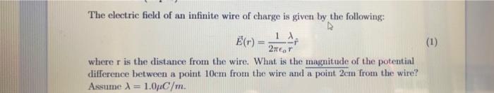 1 The Electric Field Of An Infinite Wire Of Charge Is Given By The Following 1 R E R 27cm 2ator Where R Is The Di 1