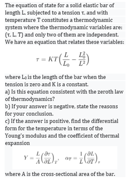 The Equation Of State For A Solid Elastic Bar Of Length L Subjected To A Tension T And With Temperature T Constitutes 1