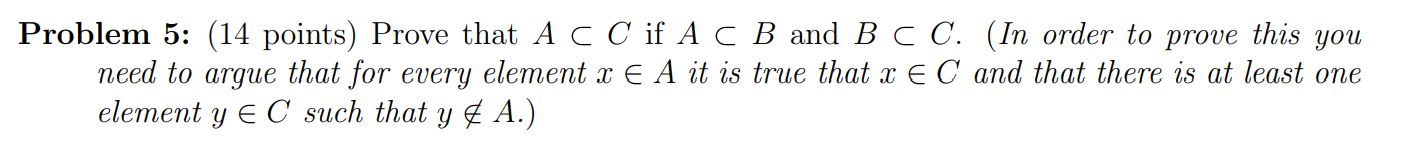 Problem 5 14 Points Prove That A C C If A C B And B C C In Order To Prove This You Need To Argue That For Every Ele 1