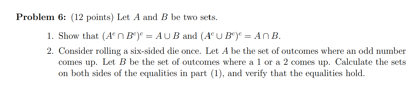 Problem 6 12 Points Let A And B Be Two Sets 1 Show That Aon Bc Au B And Ac U Bc An B 2 Consider Rolling 1