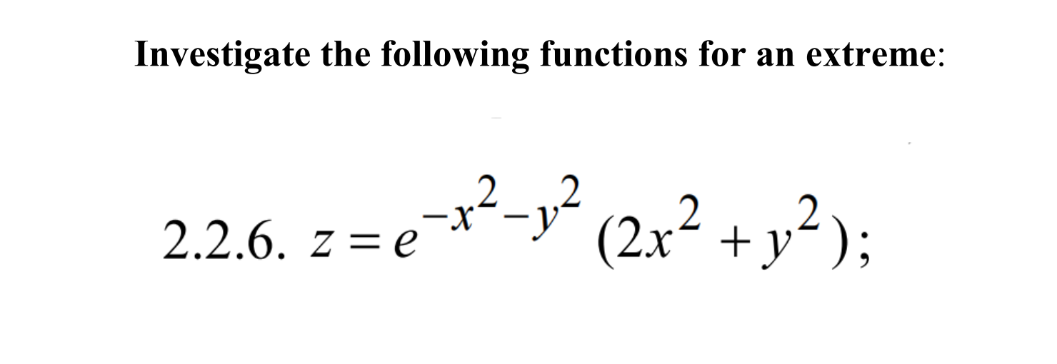 Investigate The Following Functions For An Extreme 2 2 6 Z E V V2 2x2 Y2 2 12 1