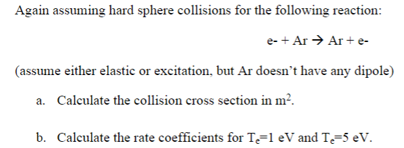 Again Assuming Hard Sphere Collisions For The Following Reaction E Ar Ar E Assume Either Elastic Or Excitation B 1