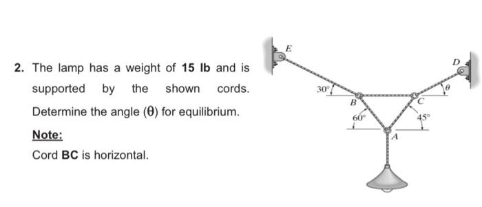 E 30 2 The Lamp Has A Weight Of 15 Lb And Is Supported By The Shown Cords Determine The Angle 0 For Equilibrium Not 1