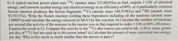 6 A Typical Nuclear Power Plant Uses 23su Atomic Mass 235 04392u As Fuel Outputs I Gw Of Electrical Energy And Conv 1