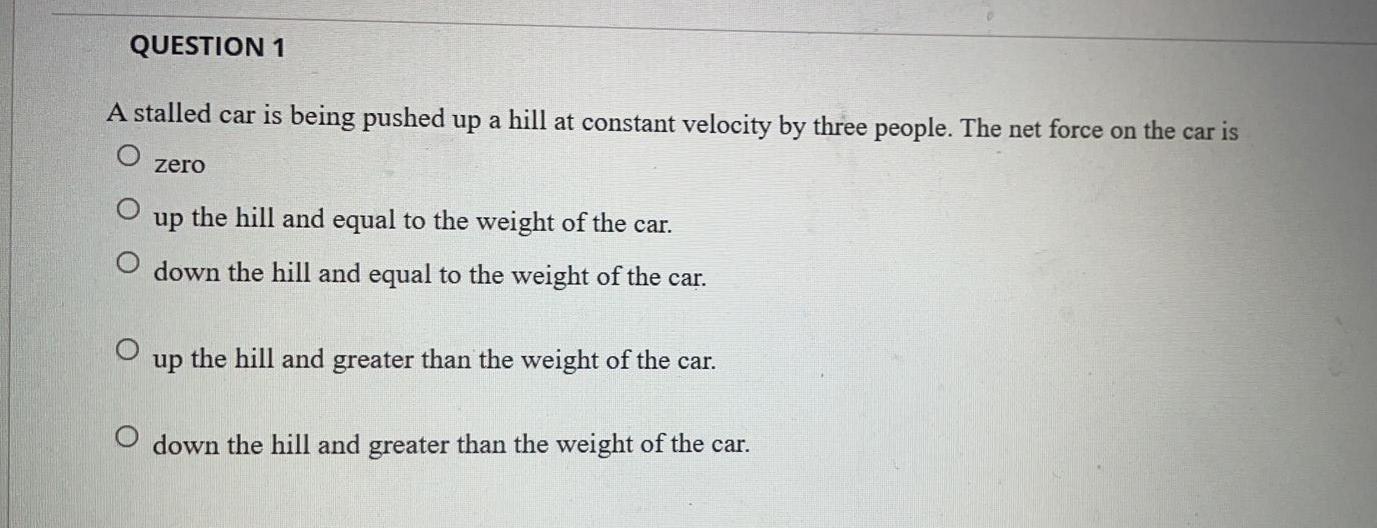 Question 1 A Stalled Car Is Being Pushed Up A Hill At Constant Velocity By Three People The Net Force On The Car Is Zer 1