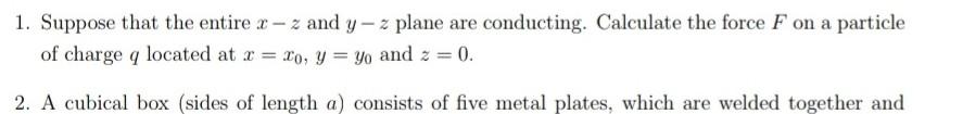 1 Suppose That The Entire Z Z And Y Z Plane Are Conducting Calculate The Force F On A Particle Of Charge Q Located At 1