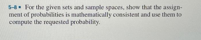 5 8 For The Given Sets And Sample Spaces Show That The Assign Ment Of Probabilities Is Mathematically Consistent And 1