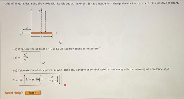 A Rod Of Length L Lles Along The X Axis With Its Left End At The Origin It Has A Nonuniform Charge Density Ax Where 1