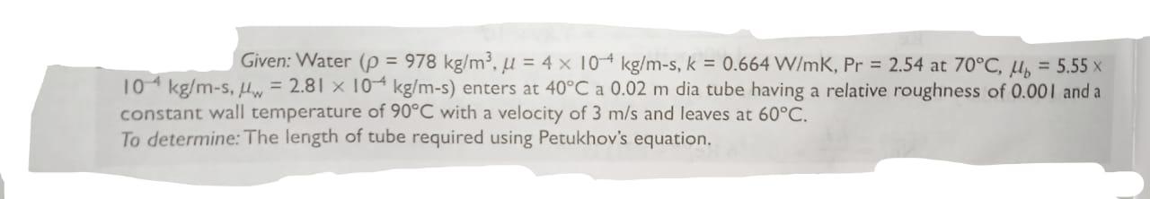 Given Water P 978 Kg M U 4 X 10 4 Kg M S K 0 664 W Mk Pr 2 54 At 70 C Lo 5 55 X 104 Kg M S Hw 2 81 X 1