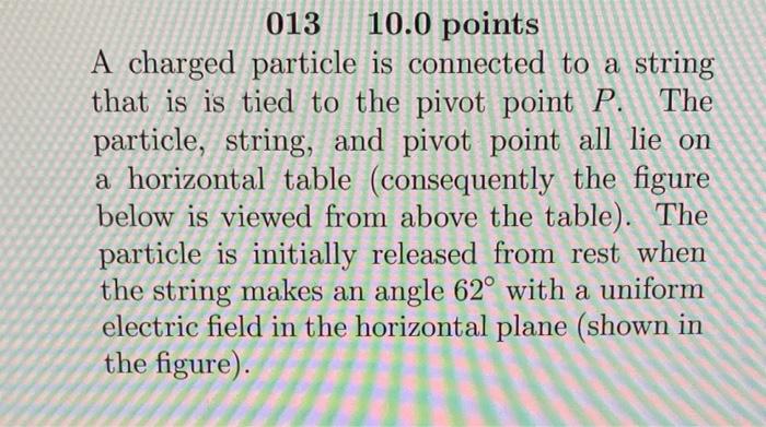 013 10 0 Points A Charged Particle Is Connected To A String That Is Is Tied To The Pivot Point P The Particle String 1