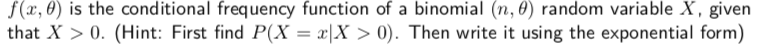 F X Is The Conditional Frequency Function Of A Binomial N Random Variable X Given That X 0 Hint First Find P 1