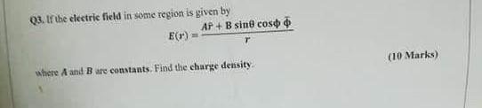 03 If The Electric Field In Some Region Is Given By Ap B Sine Coso E R 10 Marks Where A And B Are Constants Find 1