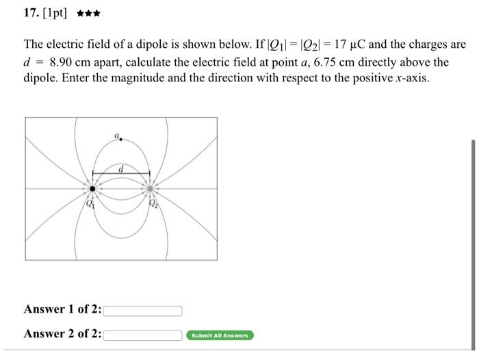 17 1pt The Electric Field Of A Dipole Is Shown Below If Q11 1221 17 Uc And The Charges Are D 8 90 Cm Apart 1