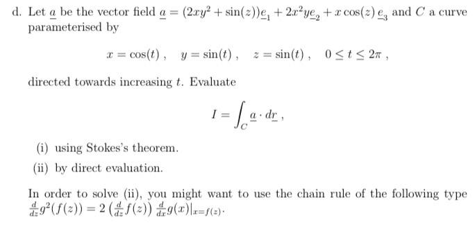 Curve D Let A Be The Vector Field A 2xy2 Sin 2 2x Ye X Cos Z And C A Cur Parameterised By X Cos T Y 1