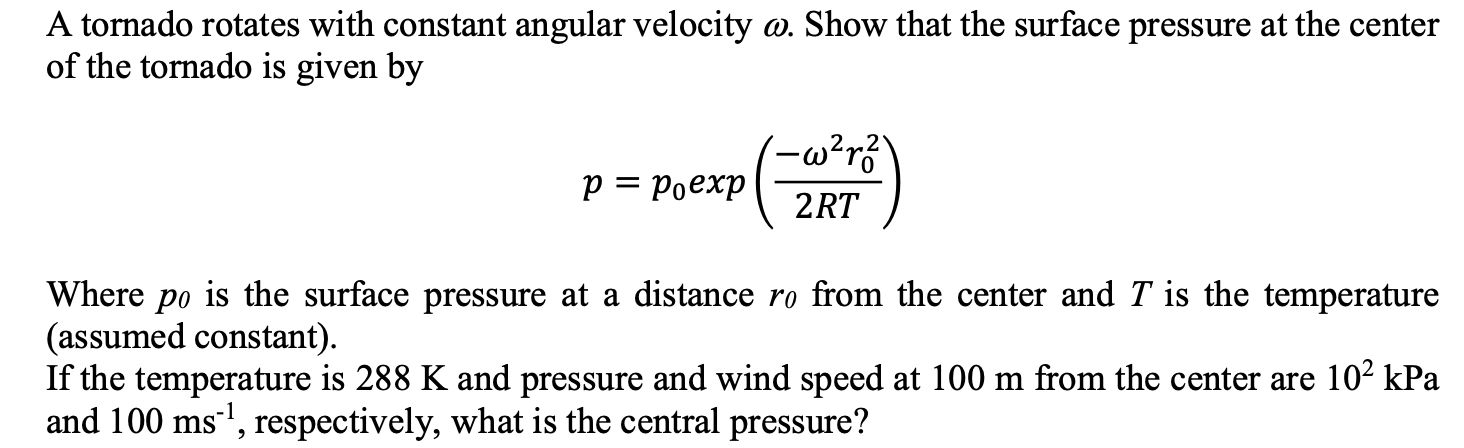 A Tornado Rotates With Constant Angular Velocity W Show That The Surface Pressure At The Center Of The Tornado Is Given 1