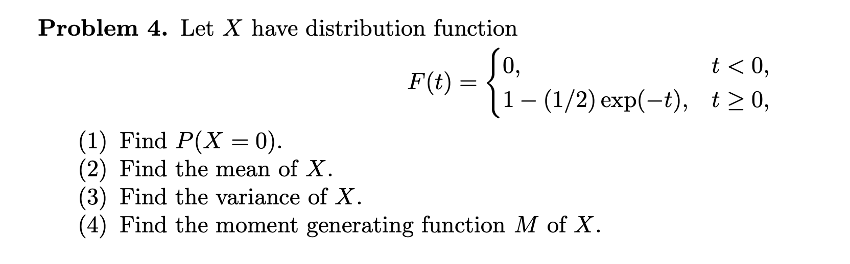 Problem 4 Let X Have Distribution Function 0 T 0 1 Find P X 0 2 Find The Mean Of X 3 Find The Variance Of 1