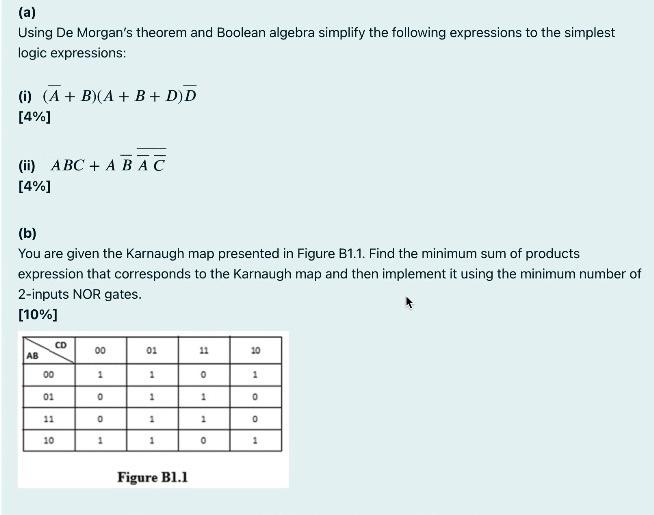 A Using De Morgan S Theorem And Boolean Algebra Simplify The Following Expressions To The Simplest Logic Expressions 1