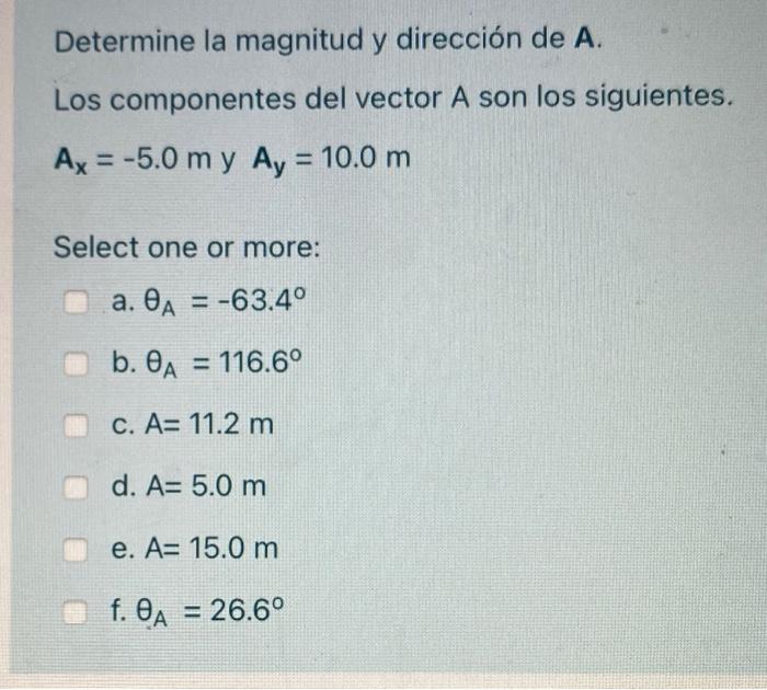 Determine La Magnitud Y Direccion De A Los Componentes Del Vector A Son Los Siguientes Ax 5 0 M Y Ay 10 0 M My Se 1