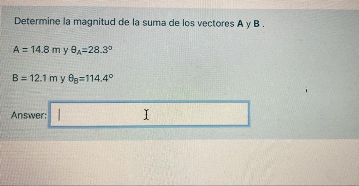 Determine La Magnitud De La Suma De Los Vectores A Y B A 14 8 M Y Ea 28 3 B 12 1 M Y 08 114 4 Answer 1 I 1