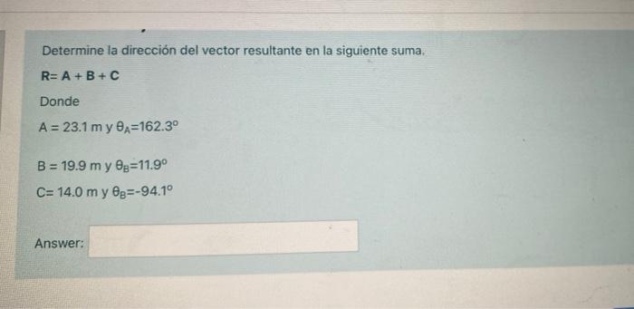 Determine La Direccion Del Vector Resultante En La Siguiente Suma R A B C Donde A 23 1 My Ex 162 3 B 19 9 My G 1 1