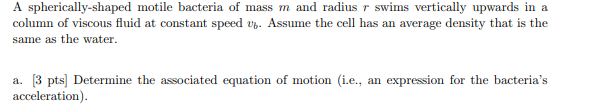 A Spherically Shaped Motile Bacteria Of Mass M And Radius R Swims Vertically Upwards In A Column Of Viscous Fluid At Con 1