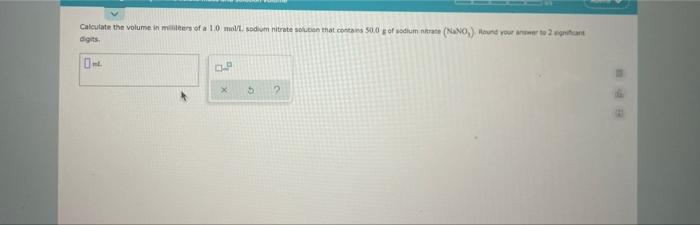 Calculate The Volume In Menter Of A 1 0 Mol Lsodium Nitrate Solution That Contains 50 0 Of Sodium Nitrate Nno Hund You 1
