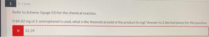 1 0 1 Point Refer To Scheme 1 Page 55 For The Chemical Reaction If 84 82 Mg Of 2 Aminophenol Is Used What Is The Theo 1