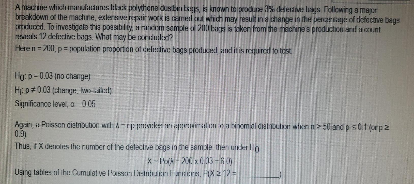 A Machine Which Manufactures Black Polythene Dustbin Bags Is Known To Produce 3 Defective Bags Following A Major Brea 1