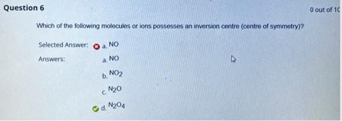 Question 6 O Out Of 10 Which Of The Following Molecules Or Ions Possesses An Inversion Centre Centre Of Symmetry Sele 1