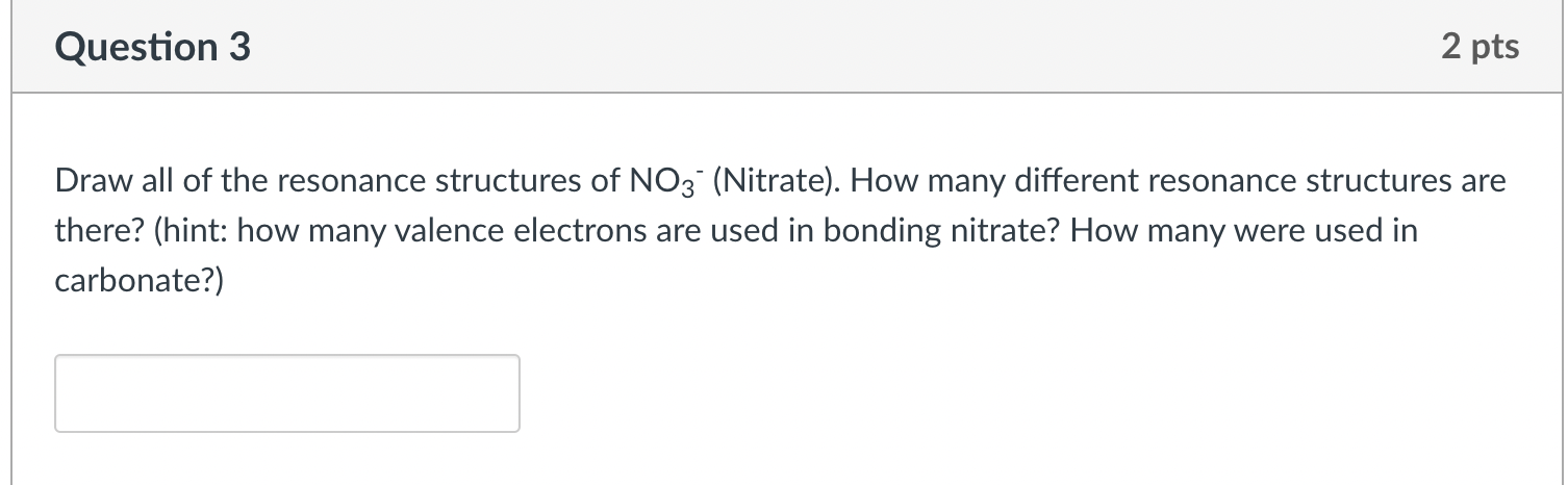 Question 3 2 Pts Draw All Of The Resonance Structures Of No3 Nitrate How Many Different Resonance Structures Are The 1