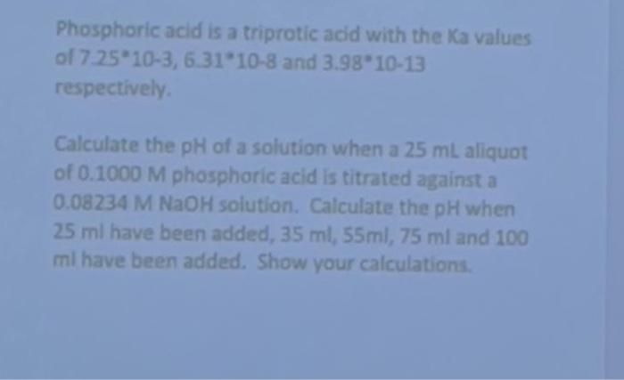 Phosphoric Acid Is A Triprotic Acid With The Ka Values Of 7 25 10 3 6 31910 8 And 3 98 10 13 Respectively Calculate Th 1