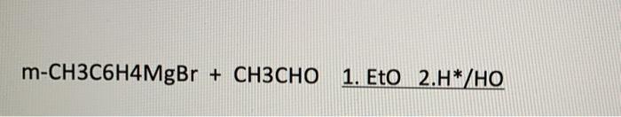 M Ch3c6h4mgbr Ch3cho 1 Eto 2 H Ho 1