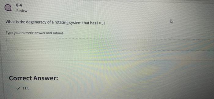 8 4 Review What Is The Degeneracy Of A Rotating System That Has 5 Type Your Numeric Answer And Submit Correct Answer 1