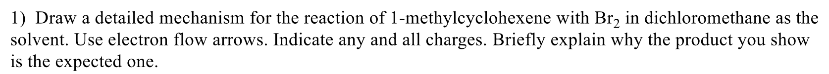 1 Draw A Detailed Mechanism For The Reaction Of 1 Methylcyclohexene With Br2 In Dichloromethane As The Solvent Use Ele 1