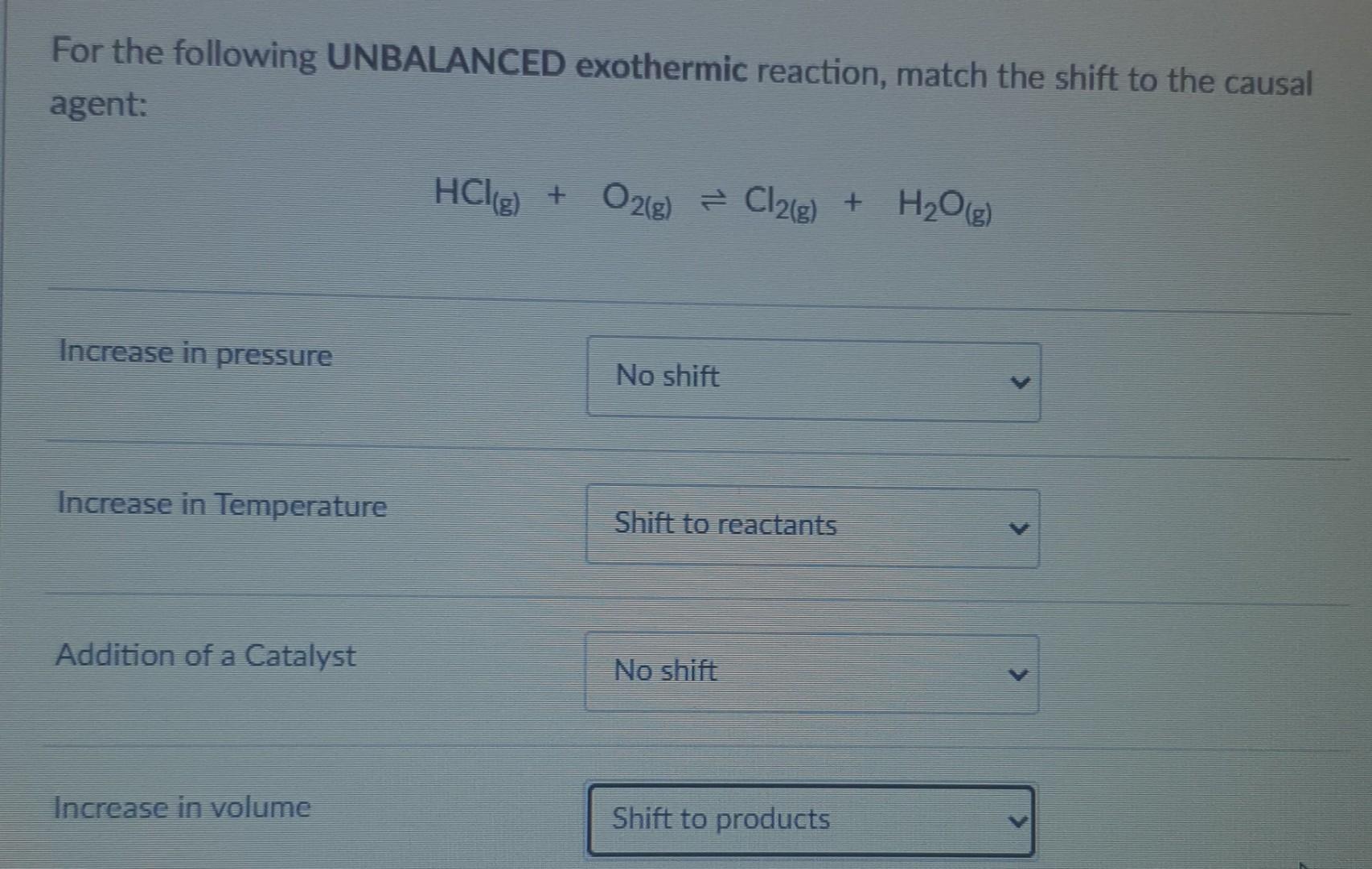 For The Following Unbalanced Exothermic Reaction Match The Shift To The Causal Agent Hcl G O2 G O2 G Cl2 G 1