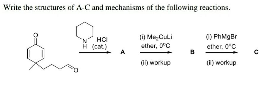 Write The Structures Of A C And Mechanisms Of The Following Reactions N Hci H Cat I Me Culi Ether 0 C I Phmgbr 1