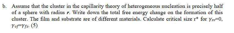 B Assume That The Cluster In The Capillarity Theory Of Heterogeneous Nucleation Is Precisely Half Of A Sphere With Radi 1
