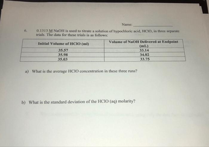 6 Name 0 1313 M Naoh Is Used To Titrate A Solution Of Hypochloric Acid Hcio In Three Separate Trials The Data For T 1