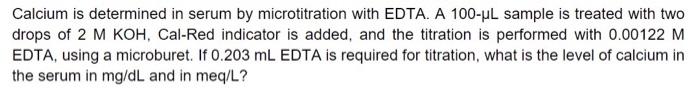 Calcium Is Determined In Serum By Microtitration With Edta A 100 Ul Sample Is Treated With Two Drops Of 2 M Koh Cal Re 1