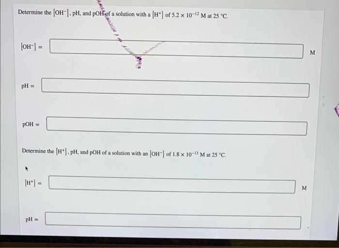 Determine The Oh Ph And Poh Of A Solution With A H Of 5 2 X 10 12 M At 25 C W Oh M Ph Poh Determine T 1