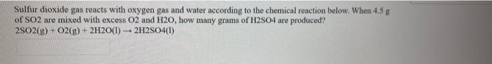 Sulfur Dioxide Gas Reacts With Oxygen Gas And Water According To The Chemical Reaction Below When 4 5 G Of So2 Are Mixe 1