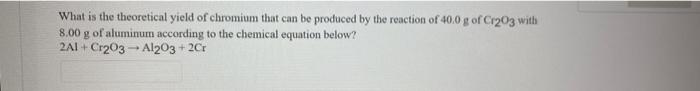 What Is The Theoretical Yield Of Chromium That Can Be Produced By The Reaction Of 40 0 G Of C1203 With 8 00 G Of Aluminu 1